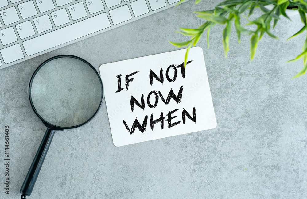 Poster if not now when, text on a stack of note paper. motivating and inspiring question, mockup and templa