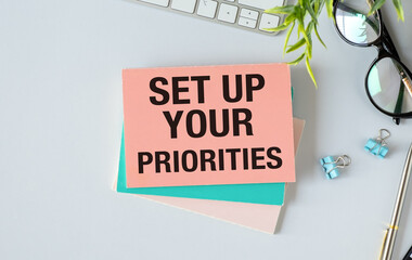 Text sign showing Set up your Priorities. Concept meaning Determine necessary over non necessary...