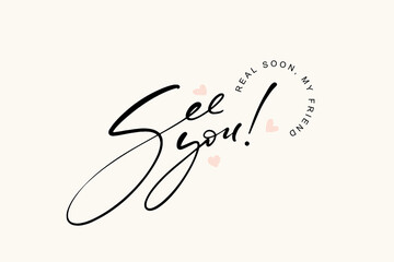 Hand written ink words see you real soon my friend. Minimalistic calligraphy card template. Common words modern lettering vector image.