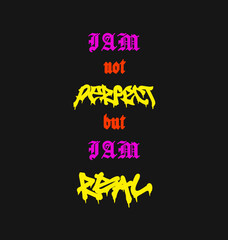 i'am not perfect but i'am real urban streetwear typography design. and trendy poster typography design on black background