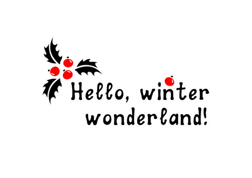 Hello, winter wonderland! Motivational lettering quote. Inspirational handwritten phrase. Vector illustration.