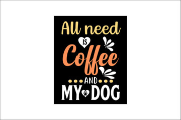 all need coffee and my dog #t-shirt 