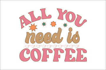 all my need is my coffee t-shirt design