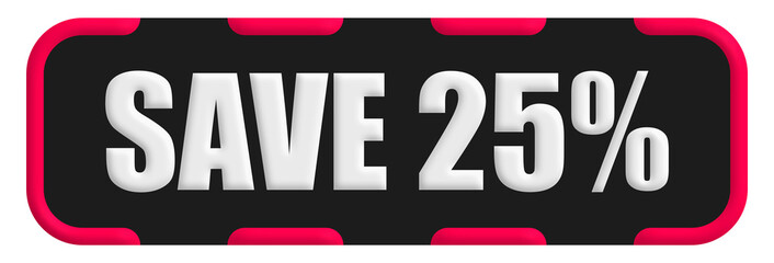 Obraz premium Save 25% Stamp Seal, Black Background Save 25% Word Rubber Stamp Banner Design Element