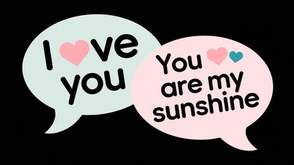 Sweet love message in speech bubbles; I love you  you are my sunshine.