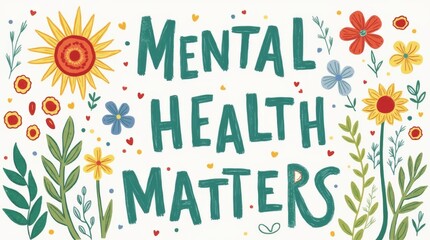 text "Mental Health Matters" surrounded by colorful elements like flowers and supportive symbols, emphasizing the importance of mental health awareness