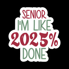 Senior I'm Like 2025% Done