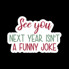 See You Next Year Isn’t A Funny Joke