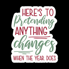 Here’s To Pretending Anything Changes When The Year Does