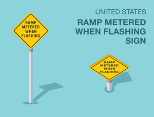 Traffic regulation rules. Isolated United States "ramp metered when flashing" road sign. Front and top view. Flat vector illustration template.