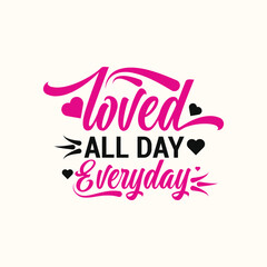 Loved All Day EveryDay Valentine's Day Typography Design