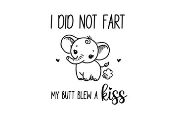 I Did Not Fart My Butt Blew A Kiss, Funny Baby Bodysuits SVG T Shirt Design