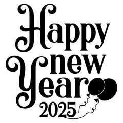 New Year 2025 typography clip art design for T-shirts and apparel, Happy New Year art on plain white background for shirt, hoodie, sweatshirt, card, tag, mug, icon, poster or badge