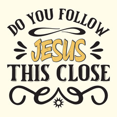 do you follow jesus this close t shirt Design, EPS File 