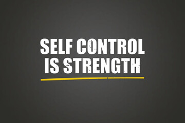 Self control is strength. A blackboard with white text. Illustration with grunge text style.