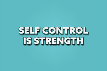 Self control is strength. A Illustration with white text isolated on light green background.