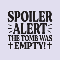 spoiler alert the tomb was empty! t shirt Design, EPS File 