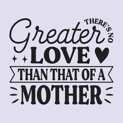 There's no greater that of a mother T shirt Design, EPS File