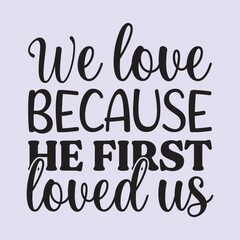  We love Because he first loved us t shirt Design, EPS File