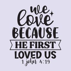 Fototapeta premium We love Because he first loved us t shirt Design, EPS File