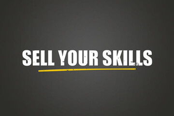 Sell your Skills. A blackboard with white text. Illustration with grunge text style.