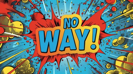 Pop art style comic speech bubble with "NO WAY!" text, vibrant colors, and explosive background in vector illustration
