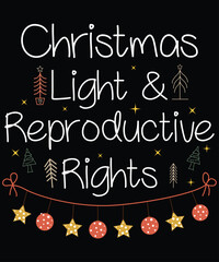 Christmas Light & Reproductive Rights, Xmas Christmas funny shirt, matching family Christmas pajama cool, Snow party, bright shirt Christmas gift idea makes, great Xmas gift idea, Shirt Print Template