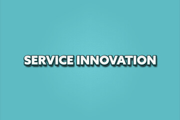 Service Innovation. A Illustration with white text isolated on light green background.