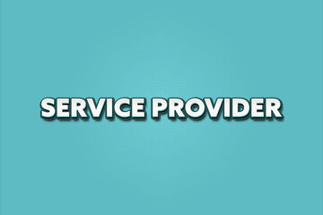 Service Provider. A Illustration with white text isolated on light green background.