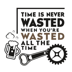 Adobe Illustrator Artwork, a picture of a beer mug with the words time is never never all the time, a poster that says time is never wasted when you ' re washing all the time
