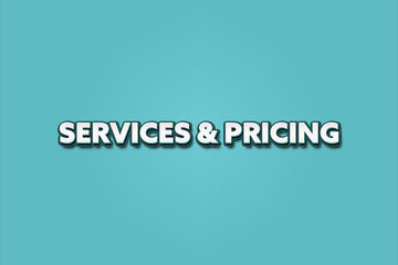 Services and Pricing.. A Illustration with white text isolated on light green background.