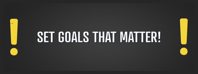 Obraz premium Set Goals that matter. A blackboard with white text. Illustration with grunge text style.