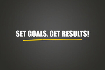 Set Goals Get Results. A blackboard with white text. Illustration with grunge text style.