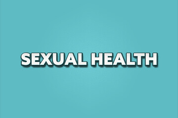 Sexual Health. A Illustration with white text isolated on light green background.