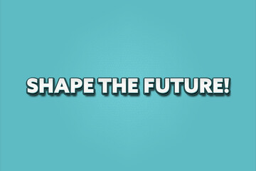 Shape the Future. A Illustration with white text isolated on light green background.