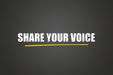 share your voice. A blackboard with white text. Illustration with grunge text style.