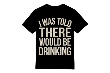I Was Told There Would Be Drinking Vintage T-Shirt Design
