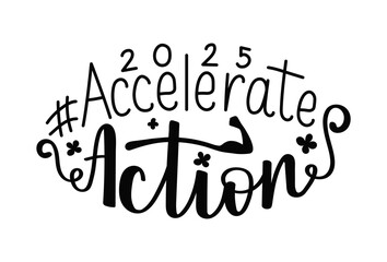 Accelerate Action 2025 with hand showing strength. Handdrawn calligraphy International Women's Day lettering. Celebrating handwritten AccelerateAction black typography on white background