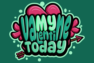 my valentine today typograpy art