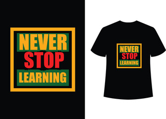 Never stop learning t-shirt design