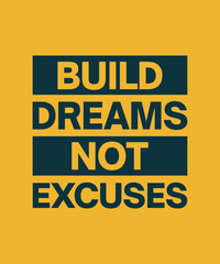 Build dreams not excuses motivational quote design. Vector typography design for print, t-shirt, apparel, poster, banner, post and other use.