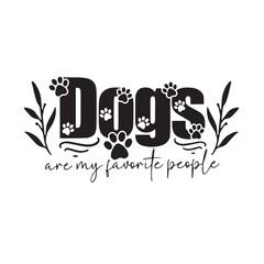 dogs are my favorite people background inspirational positive quotes, motivational, typography, lettering design
