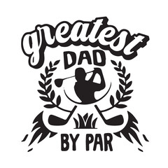 greatest dad by par logo inspirational positive quotes, motivational, typography, lettering design