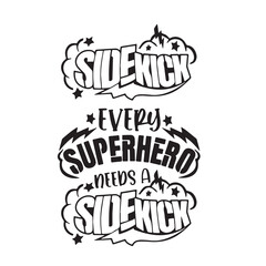 sidekick every superhero needs a sidekick background inspirational positive quotes, motivational, typography, lettering design