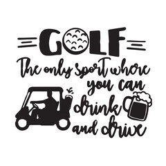 golf the only sport where you can drink and drive background inspirational positive quotes, motivational, typography, lettering design