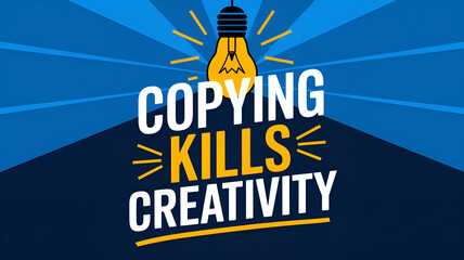 The phrase "COPYING KILLS CREATIVITY" is highlighted in bold white and yellow font with an image of a glowing yellow light bulb on a dynamic blue gradient background with diverging lines.