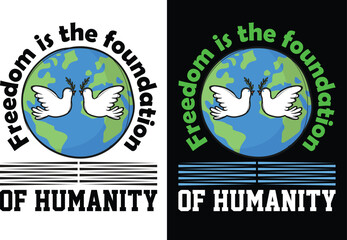 Print Freedom is the foundation of humanity t shirt design