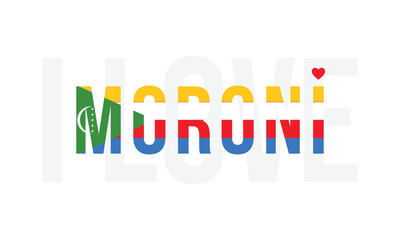 I Love Moroni, Typographic Design of I Love Moroni with Comoros Flag Typography on a white background, Moroni the Capital of Comoros with heart on white background, I love Comoros