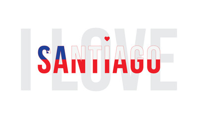 I Love Santiago, Typographic Design of I Love Santiago with Chile Flag Typography on a white background, Santiago the Capital of Chile with heart on white background, I love Chile