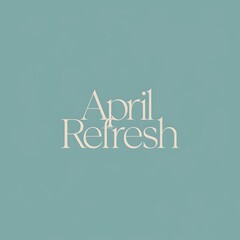 April Refresh A Springtime Renewal Message